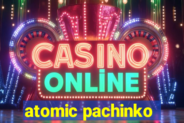 atomic pachinko